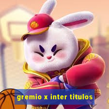 gremio x inter titulos