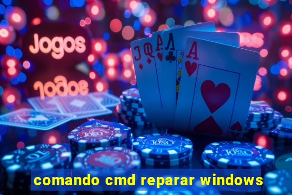 comando cmd reparar windows