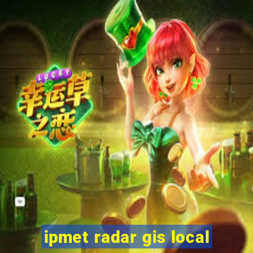 ipmet radar gis local