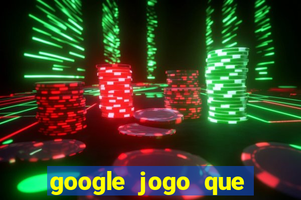 google jogo que ganha dinheiro de verdade