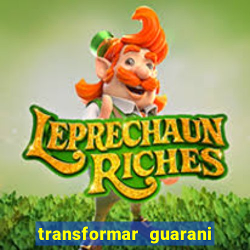 transformar guarani em real