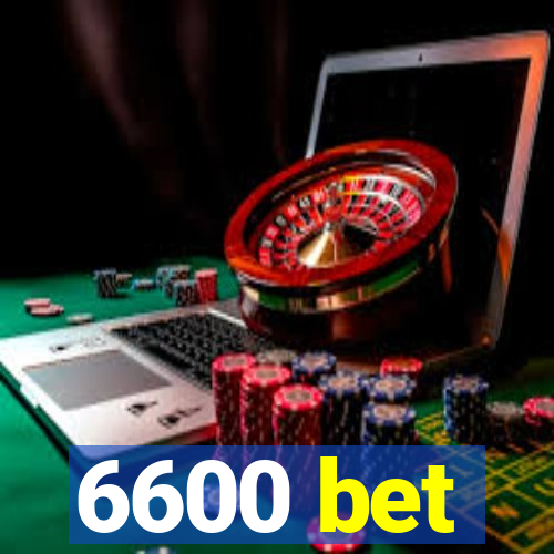 6600 bet