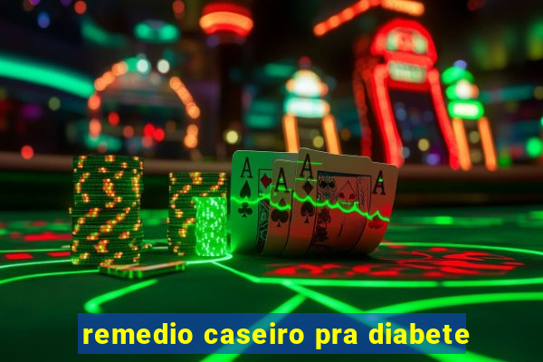 remedio caseiro pra diabete