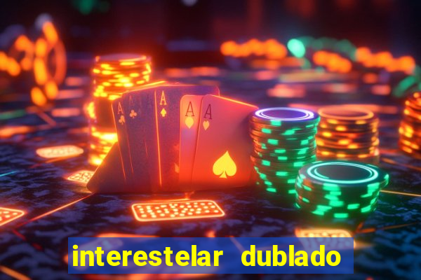 interestelar dublado download interestelar download dublado