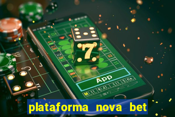 plataforma nova bet com bonus de cadastro