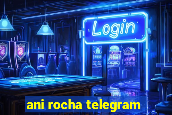 ani rocha telegram