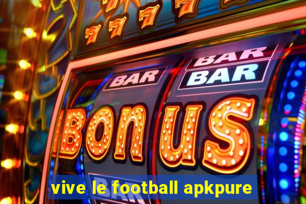 vive le football apkpure