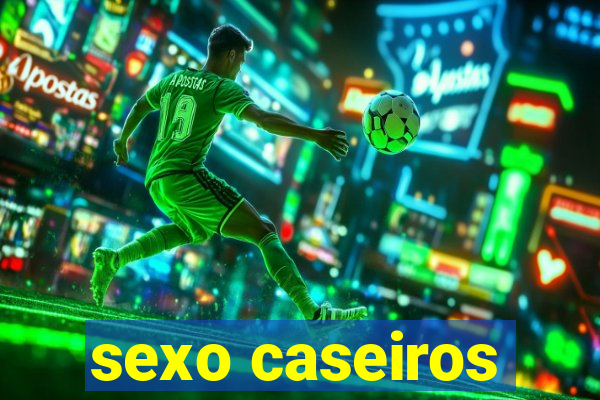 sexo caseiros