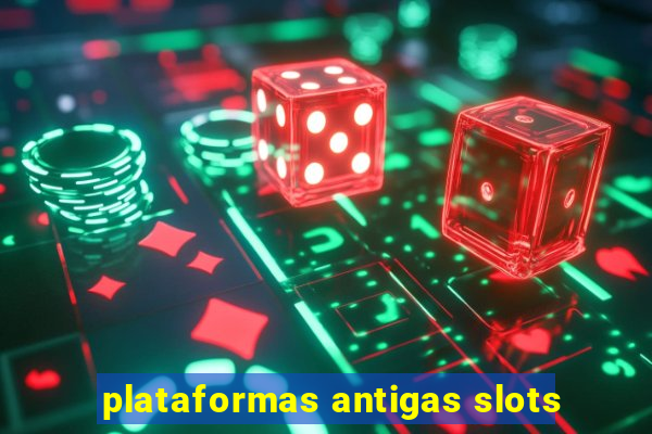 plataformas antigas slots