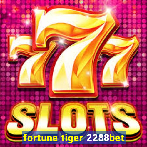 fortune tiger 2288bet