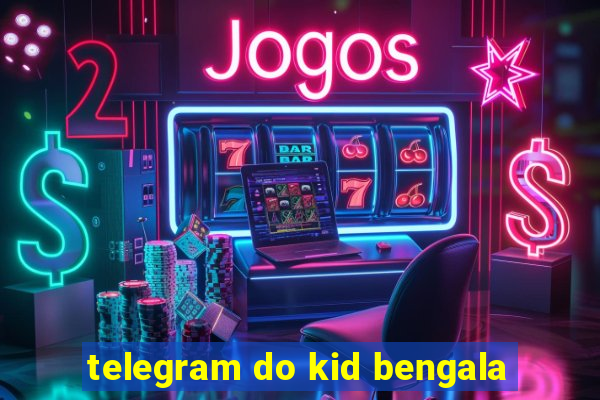 telegram do kid bengala