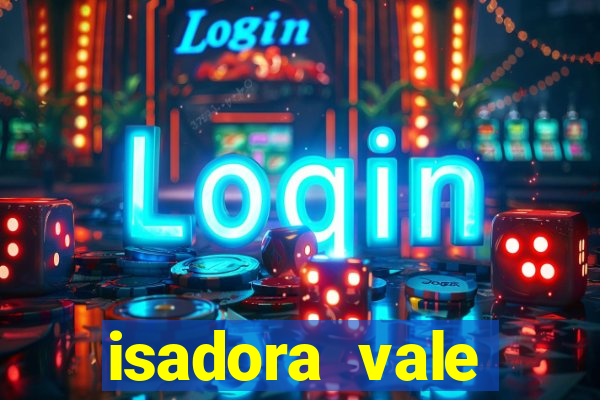 isadora vale reclame aqui