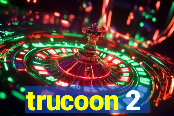 trucoon 2