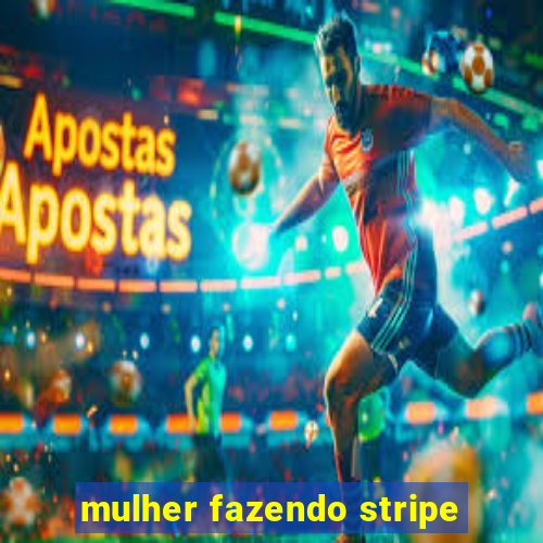 mulher fazendo stripe