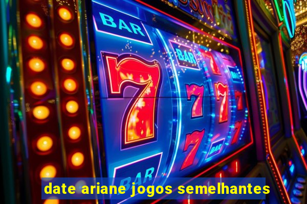 date ariane jogos semelhantes