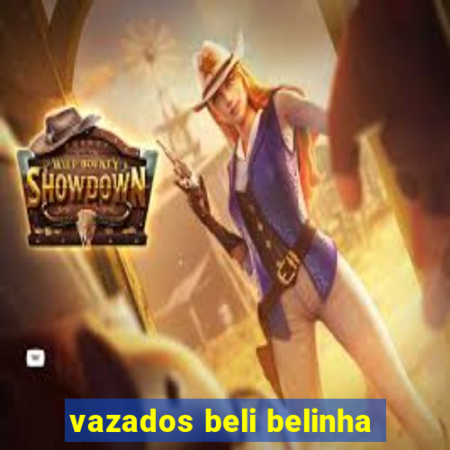 vazados beli belinha