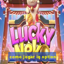 como jogar iq option