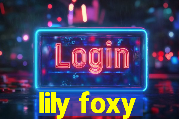 lily foxy