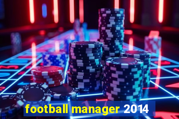 football manager 2014