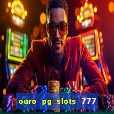 ouro pg slots 777 é confiável