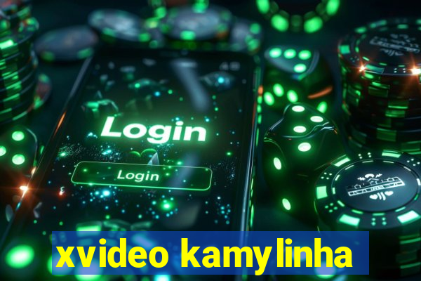 xvideo kamylinha