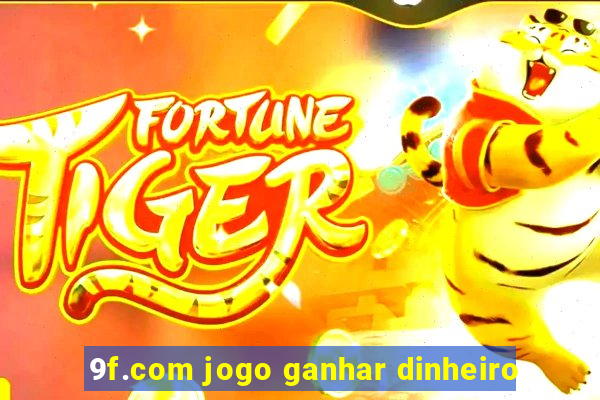 9f.com jogo ganhar dinheiro