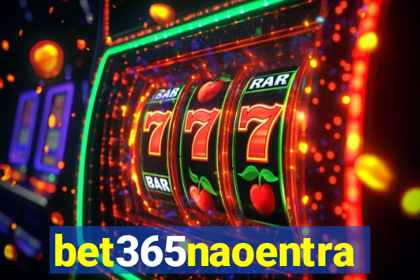 bet365naoentra