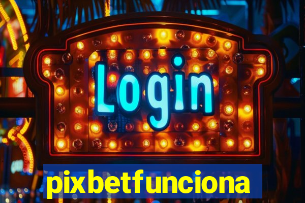 pixbetfunciona