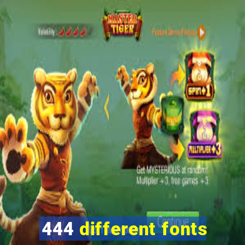 444 different fonts