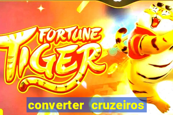 converter cruzeiros para real