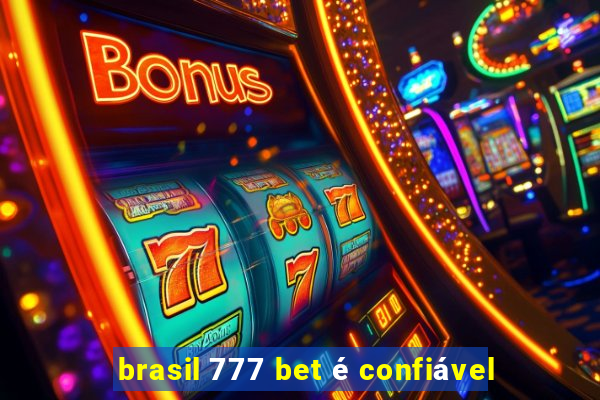 brasil 777 bet é confiável