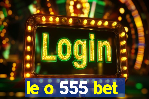 le o 555 bet