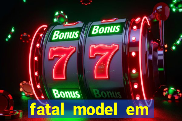 fatal model em eunapolis bahia