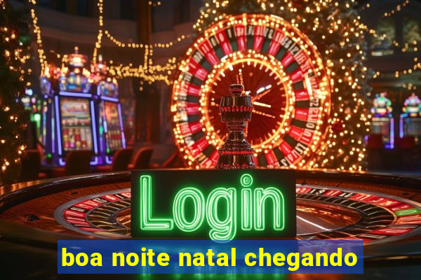 boa noite natal chegando