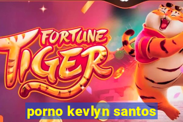 porno kevlyn santos