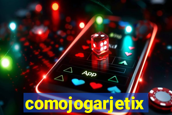 comojogarjetix