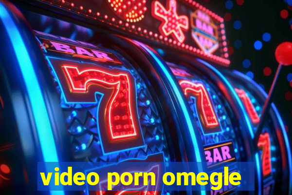 video porn omegle