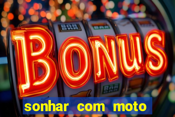 sonhar com moto roubada jogo do bicho