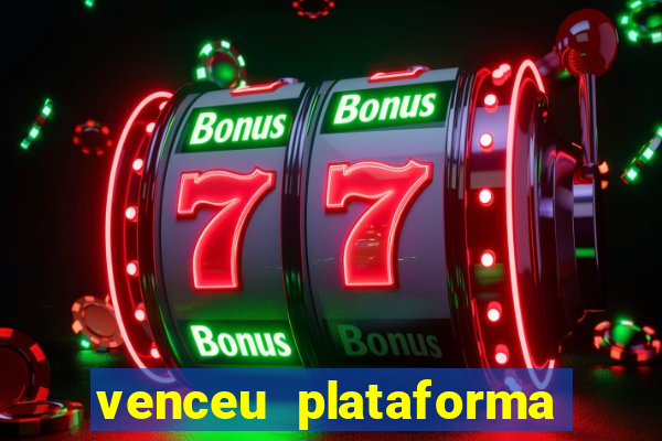 venceu plataforma de jogos