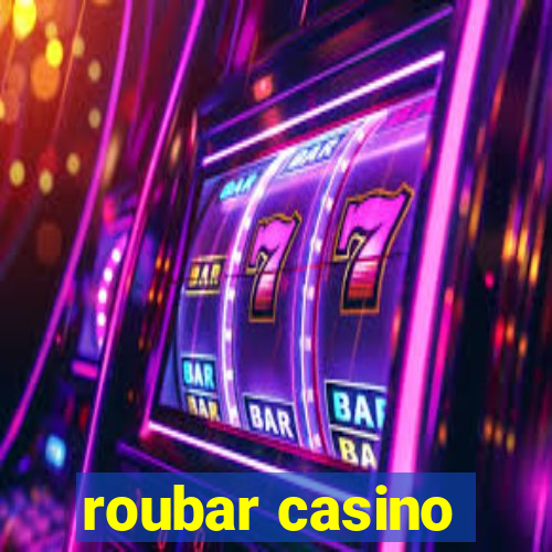 roubar casino