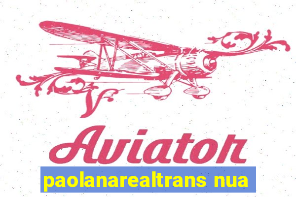 paolanarealtrans nua