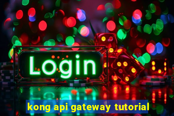 kong api gateway tutorial