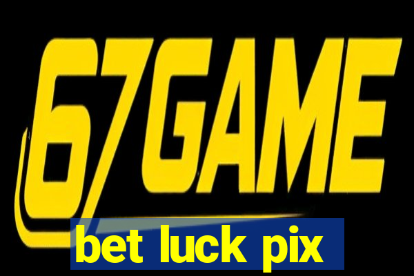 bet luck pix