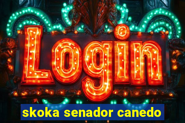 skoka senador canedo