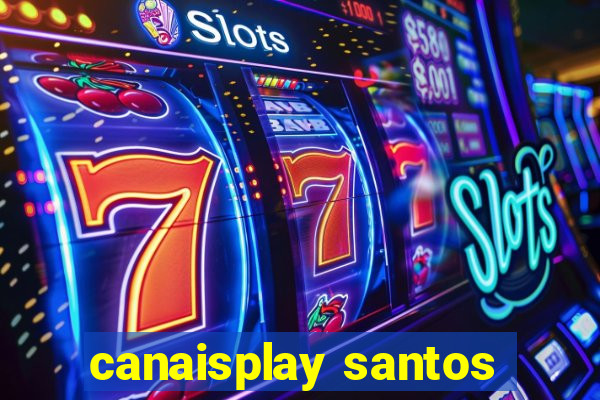 canaisplay santos