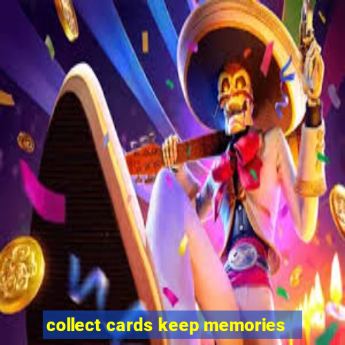 collect cards keep memories