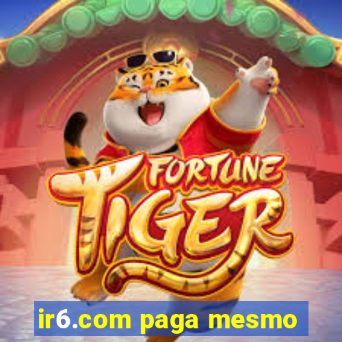 ir6.com paga mesmo