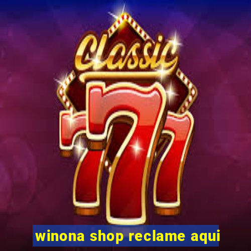 winona shop reclame aqui