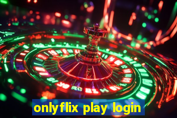 onlyflix play login