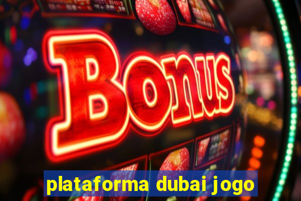 plataforma dubai jogo